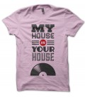 T-shirt my House is your House, DJ Must Have