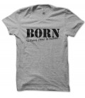 Tee shirt BORN to faire chier le monde...