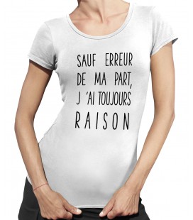 T shirt Femme Sauf erreur de ma part, j'ai toujours raison