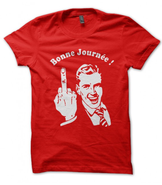 Tee Shirt Bonne Journée ! ( and Fuck You )