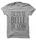 Tee Shirt Tu es si Belle de loin, mais si chiante de près