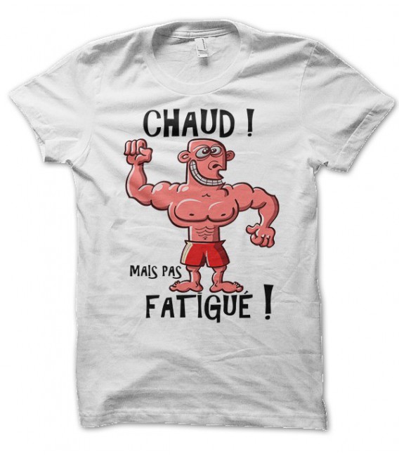 T-shirt "Chaud, mais pas fatigué ! "