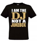 T-shirt I am the DJ, not a Juke Box