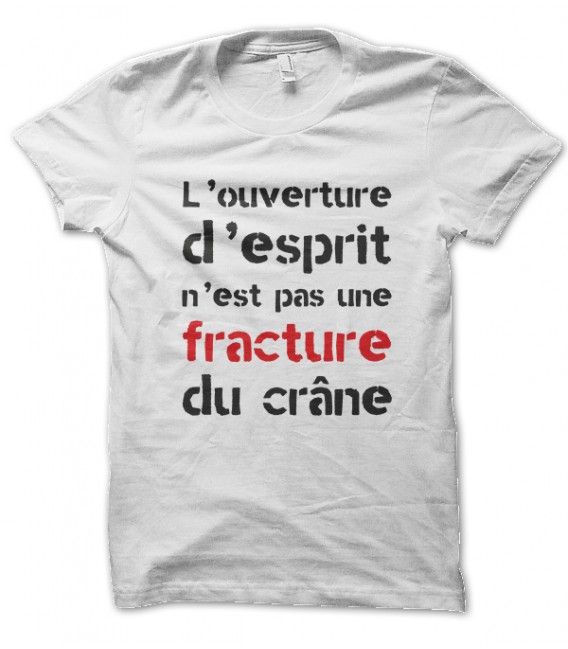 Tee shirt Ouverture d'esprit n'est pas une fracture du crane