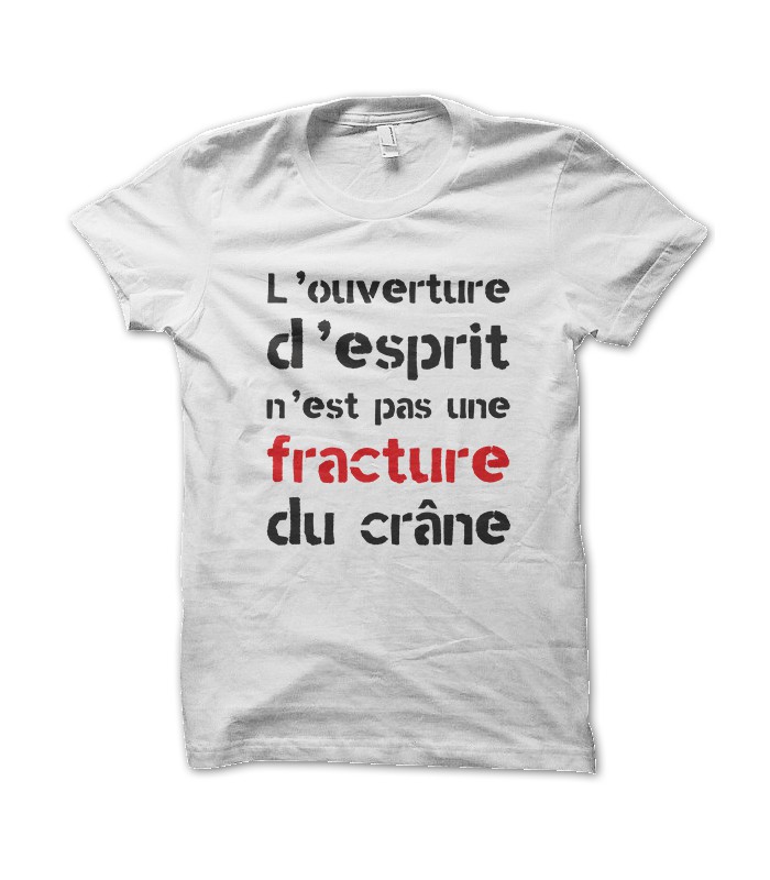 T Shirt L Ouverture D Esprit N Est Pas Une Fracture Du Crane Tee Shirt Renvendicatif