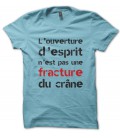 Tee shirt Ouverture d'esprit n'est pas une fracture du crane