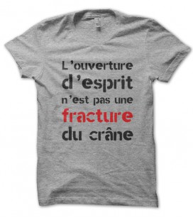 Tee Shirt l'ouverture d'esprit n'est pas une fracture du crâne..