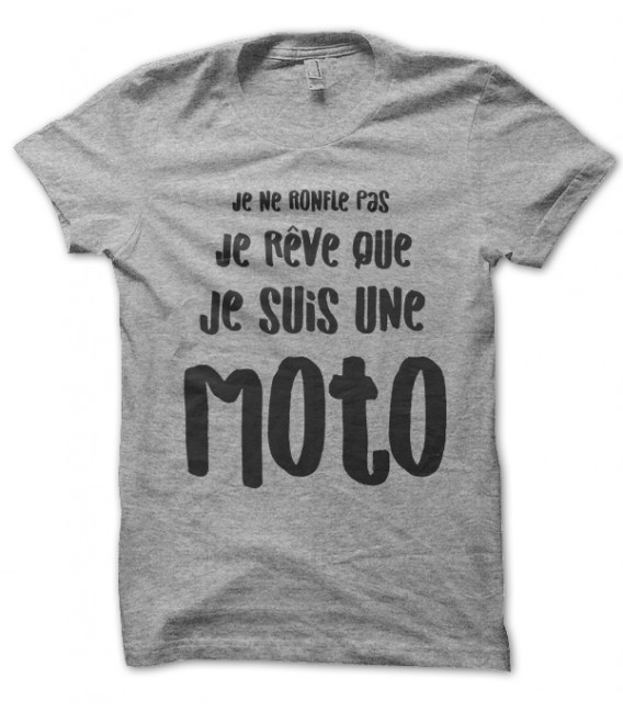 Tee Shirt Humour, Je ne ronfle pas, je rêve que je suis une moto