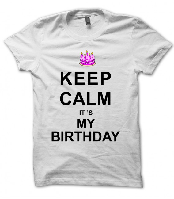 Tee Shirt Anniversaire Keep Calm, it's my Birthday