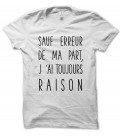 T-shirt Sauf erreur de ma part, j'ai toujours raison...