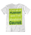 Tee Shirt Blanc pour homme, c'est en se plantant que l'on devient Cultivé !