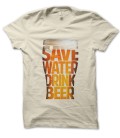 Tee Shirt Save water, drink Beer ! ( Économise l'eau, bois de la Bière ! )