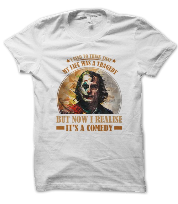 Tee Shirt Joker, I used to think my life was a tragedy, but now I realise it's a Comedy