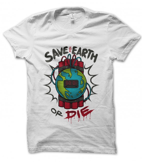 Tee Shirt Save the Earth or Die