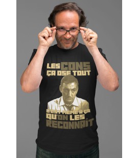 Tee Shirt Les cons ça ose tout, c'est même à ça qu'on les reconnait