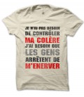 Tee Shirt Je n'ai pas besoin de contrôler ma colère, J'ai besoin que les gens arrêtent de m’énerver