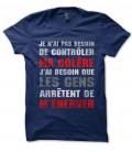 Tee Shirt Je n'ai pas besoin de contrôler ma colère, J'ai besoin que les gens arrêtent de m’énerver