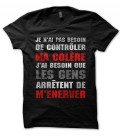 Tee Shirt Je n'ai pas besoin de contrôler ma colère, J'ai besoin que les gens arrêtent de m’énerver