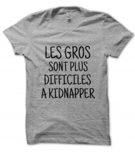 T-Shirt Les Gros sont plus difficiles à Kidnapper, 100% coton Bio