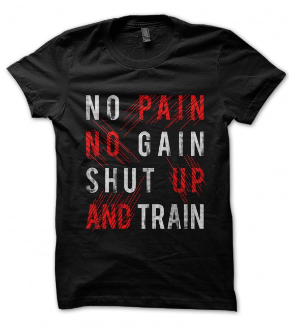 T-Shirt No Pain, No Gain Shut Up and Train, 100% coton Bio