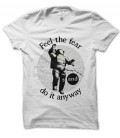 T-Shirt Feel the Fear, and do it anyway 100% coton Bio