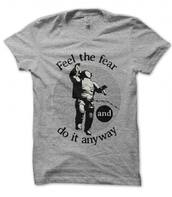 T-Shirt Feel the Fear, and do it anyway 100% coton Bio