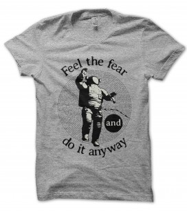 T-Shirt Feel the Fear, and do it anyway 100% coton Bio