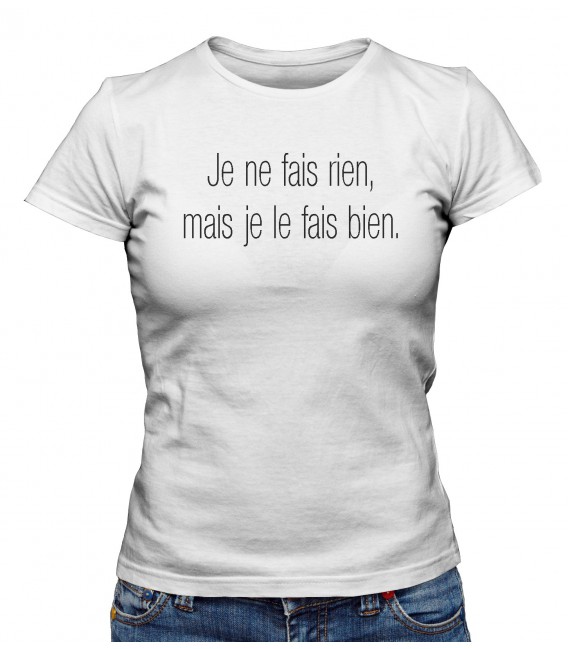 T-shirt Femme " Je ne fais rien, mais je le fais."