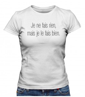 T-shirt Femme " Je ne fais rien, mais je le fais bien."