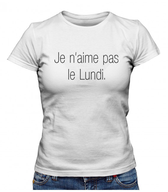 T-shirt Femme " Je n'aime pas le Lundi."