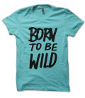 Tee Shirt Born to Be Wild