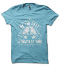 T-Shirt Be the Best Version of YOU