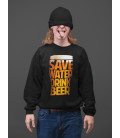 Sweat Shirt Save Water Drink Beer !