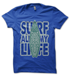 Tee Shirt Surf all my Life