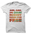 T-shirt Ass Gas Grass, Nobody Ride for Free