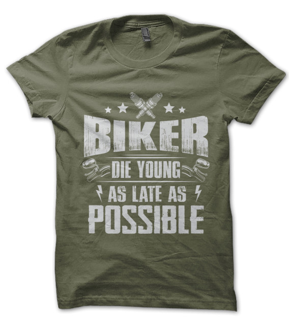 Tee Shirt Kaki Biker Die Young as late as possible