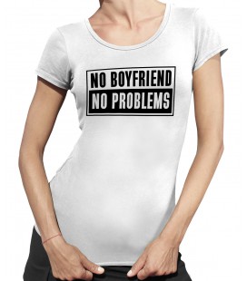 T-shirt Femme NO Boyfriend, NO Problems