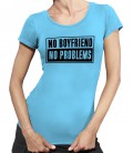 T-shirt Femme NO Boyfriend, NO Problems