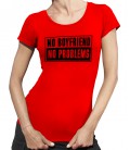 T-shirt Femme NO Boyfriend, NO Problems