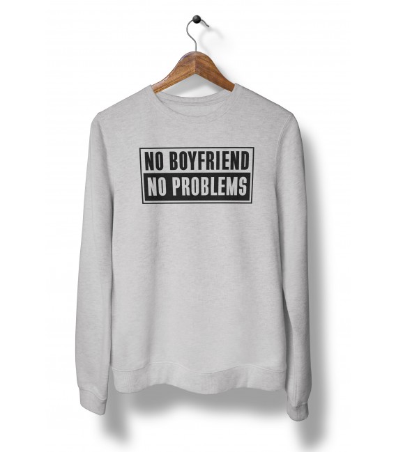 Sweat Shirt Femme, No BoyFriend, No Problems